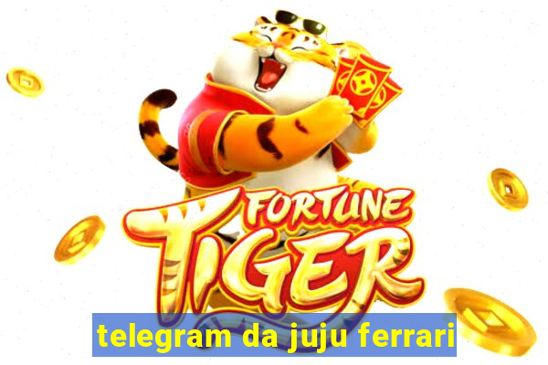 telegram da juju ferrari